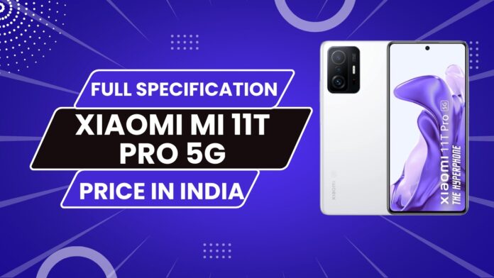 Xiaomi 11T Pro 5G – Full Specification – Price In India